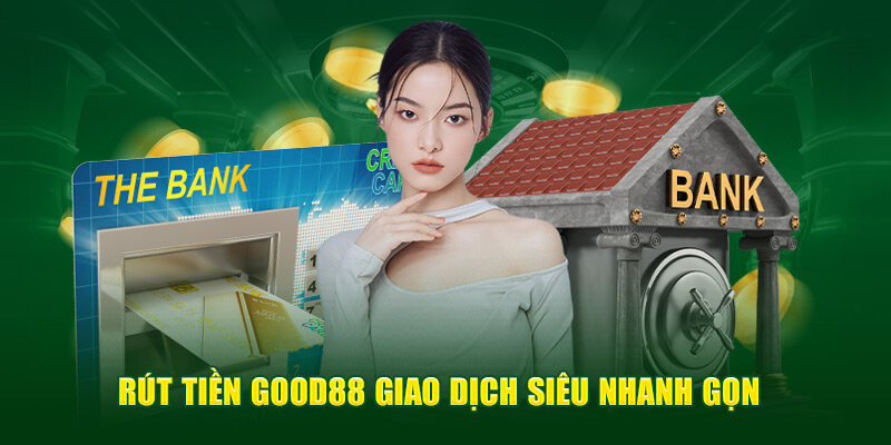 Hướng dẫn rút tiền từ Good88 đơn giản trong 4 bước cho tân binh cá cược